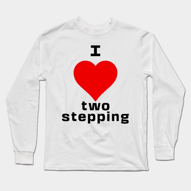 I love two stepping rave dance music Long Sleeve T-Shirt by Captain-Jackson